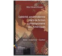 L'altérité Amérindienne Dans La Fiction Contemporaine Des Amériques - Brésil, Argentine, Québec