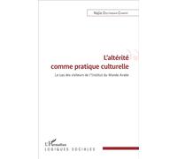 L'altérité comme pratique culturelle Le cas des visiteurs de l'Institut du Monde Arabe - Najia Doutabaa-Charif - L'harmattan - broché - Essai