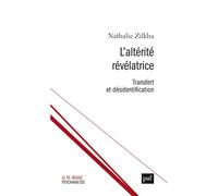 L'altérité révélatrice Transfert et désidentification - Nathalie Zilkha - Puf - broché - Essai