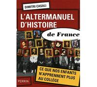 L'altermanuel d'histoire de France: Ce que nos enfants n'apprennent plus au collège
