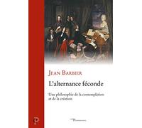L'alternance féconde - Une philosophie de la contemplation et de la création