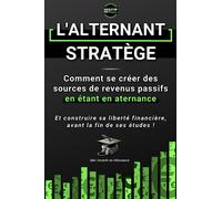 L'alternant Stratège: Comment se créer des sources de revenus passifs en étant en alternance