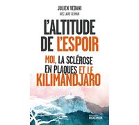 L'altitude de l'espoir Moi, la sclérose en plaques et le Kilimandjaro - Julien Vedani - Éditions du Rocher - ebook (ePub) - Témoignage
