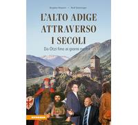 L'Alto Adige attraverso i secoli. Da Ötzi fino ai giorni nostri
