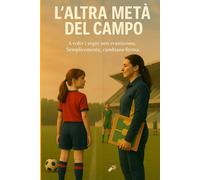 L'altra metà del campo: A volte i sogni non svaniscono. Semplicemente cambiano forma