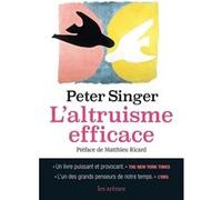 L'Altruisme efficace Peter Singer (Auteur), Matthieu Ricard (Préface), Laurent Bury (Traduction)