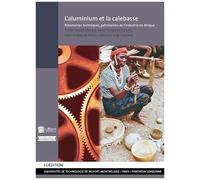 L'aluminium Et La Calebasse - Patrimoines Techniques, Patrimoines De L'industrie En Afrique