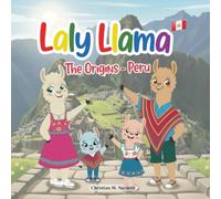 Laly Llama: The Origins - Peru: An Educational Children's Book about Cultural Diversity, Nature, and Empathy.