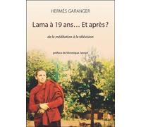 Lama à 19 ans... Et après ? De la méditation à la télévision - Hermès Garanger - Claire Lumiere Eds - broché - Essai