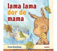 Lama Lama dor de mama - Anna Dewdney, Nemi, Editie in limba romana