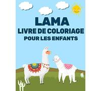 Lama Livre de coloriage pour les enfants: Les lamas sont les animaux les plus originaux et les plus cool que vous puissiez colorier! Grand cadeau pour ... livres de coloriage de lama pour les enfants