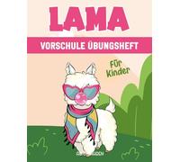 Lama Vorschule Übungsheft für Kinder ab 3 Jahren: Ein spannendes und lehrreiches Arbeitsbuch mit Labyrinthen, Zeichnen, Zählen, Punkt-zu-Punkt-Übungen und mehr!