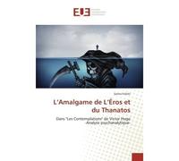 L'Amalgame de L'Éros et du Thanatos Dans "Les Contemplations" de Victor Hugo, Analyse psychanalytique - Salma Fellahi - Universitaires Europeennes - broché - Etude