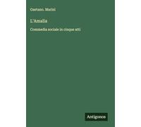 L'Amalia: Commedia sociale in cinque atti
