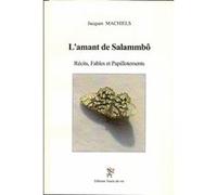 L'Amant de Salammbô. Récits, fables et papillotements Jacques Machiels (Auteur)