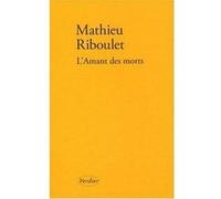 L'amant des morts Mathieu Riboulet (Auteur)