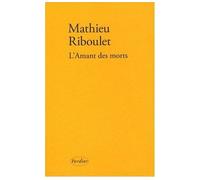 L'amant des morts - Mathieu Riboulet - Verdier - broché - Roman