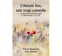 L'amant Fou, Une Tragi-Comédie Les ¿Uvres De Francis Beaumont Et John Fletcher (3 Sur 10)