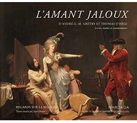 L'amant jaloux: Livret, études et commentaires