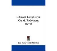 L'Amant Loup-Garou Ou M. Rodomont (1778) D'Herbois, Jean Marie Collot (Auteur)