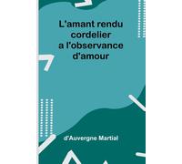 L'amant Rendu Cordelier A L'observance D'amour