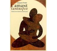 L'amant tantrique: L'homme sur la voie de la sexualité sacrée