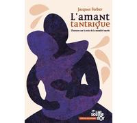 L'amant tantrique: L'homme sur la voie de la sexualité sacrée