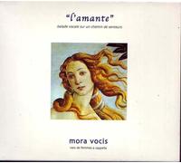 Mora Vocis - L'Amante-Ballade Vocale sur Un Chemin De Senteurs
