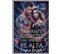 L'amante segreto di uno spietato Re Alfa: Un compagno predestinato Paranormale Shifter Romance