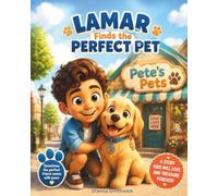 Lamar Finds the Perfect Pet: A Heartwarming Adventure About Friendship, Love, and Finding the Perfect Companion