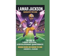 LAMAR JACKSON BIOGRAPHY FOR KIDS: THE RISE OF LAMAR JACKSON - A REVOLUTIONARY QUARTERBACK: Breaking Records and Changing the Game