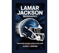 LAMAR JACKSON BIOGRAPHY: From High School Star to NFL MVP