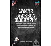 LAMAR JACKSON BIOGRAPHY: The Inspiring Journey of Lamar Jackson Through Perseverance Leadership and Unprecedented Football Success