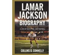 LAMAR JACKSON BIOGRAPHY: Wired to Win: A Life of Faith, Fire, and Football