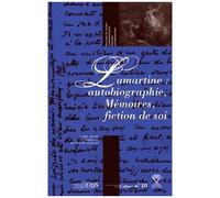 Lamartine : Autobiographie, Mémoires, Fiction De Soi