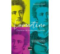 Lamartine L'homme de toutes nos libertés, Du poète romantique au grand homme politique - Pascal-André Pignier - Gap Eds - broché - Biographie
