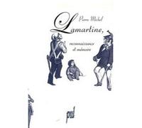 Lamartine, reconnaissance et mémoire Michel Pierre (Auteur)