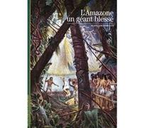 Alain Gheerbrant – L'Amazone, un géant blessé – Gallimard