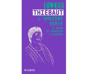 L'Amazone verte Le Roman de Françoise d'Eaubonne - Elise Thiébaut - Points - Poche - Essai