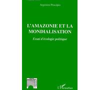 L'amazonie Et La Mondialisation - Essai D'écologie Politique