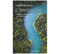 L'amazonie - Histoire, Géographie, Environnement