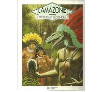 L'amazonie Mythes et legendes