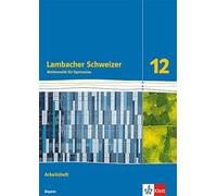 Lambacher Schweizer Mathematik 12. Arbeitsheft Klasse 12. Ausgabe Bayern: Arbeitsheft mit Medien Klasse 12