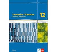 Lambacher Schweizer Mathematik 12. Schulbuch Klasse 12. Ausgabe Bayern: Schulbuch Klasse 12