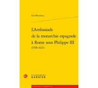 L'Ambassade de la monarchie espagnole à Rome sous Philippe III - Léa Bénichou - Classiques Garnier - broché - Essai