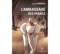 L'Ambassade des Francs - Jean-Luc Marchand - La Compagnie Litteraire - broché - Roman