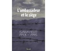 L'ambassadeur et le siège: Sarajevo 1993-1995