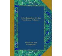 L'Ambassadeur Et Ses Fonctions, Volume 1