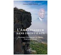 L'ambassadeur Sans Frontières - Hommage Et Témoignages Des Saisons D'une Soeur Aimante