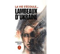 Lambeaux d'Ukraine" Tome 2 de la saga "la vie s'écoule... - Christophe Henry - Le Lys Bleu - broché - Roman